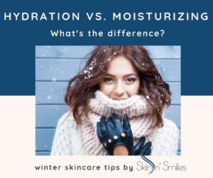 Winter Skin Care: Hydration vs. Moisturizing and the importance of both!