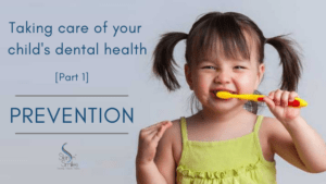 Taking Care Of Your Child’s Dental Health: Part 1 – Prevention