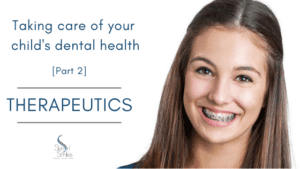 Take Care Of Your Chid’s Dental Health: Part 2 – Therapeutics